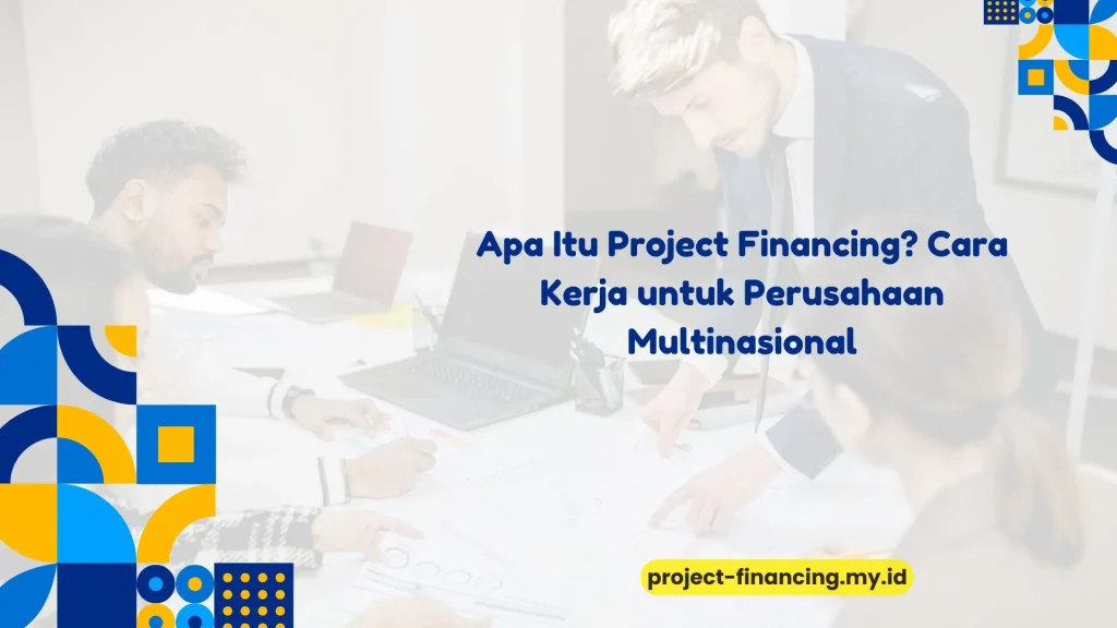 PELATIHAN APA ITU PROJECT FINANCING? CARA KERJA UNTUK PERUSAHAAN MULTINASIONAL JAKARTA