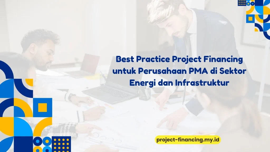 PELATIHAN BEST PRACTICE PROJECT FINANCING UNTUK PERUSAHAAN PMA DI SEKTOR ENERGI DAN INFRASTRUKTUR JAKARTA