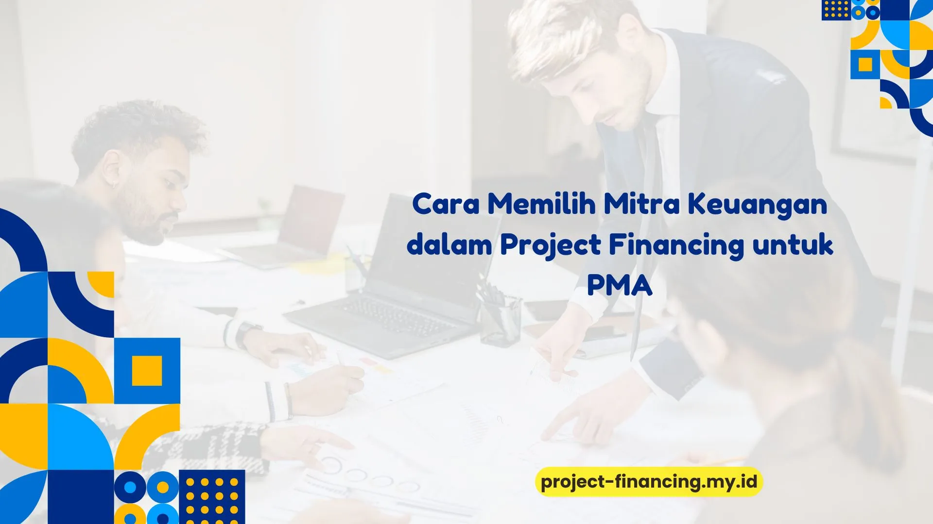 PELATIHAN CARA MEMILIH MITRA KEUANGAN DALAM PROJECT FINANCING UNTUK PMA JAKARTA