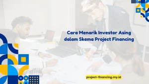 PELATIHAN CARA MENARIK INVESTOR ASING DALAM SKEMA PROJECT FINANCING JAKARTA