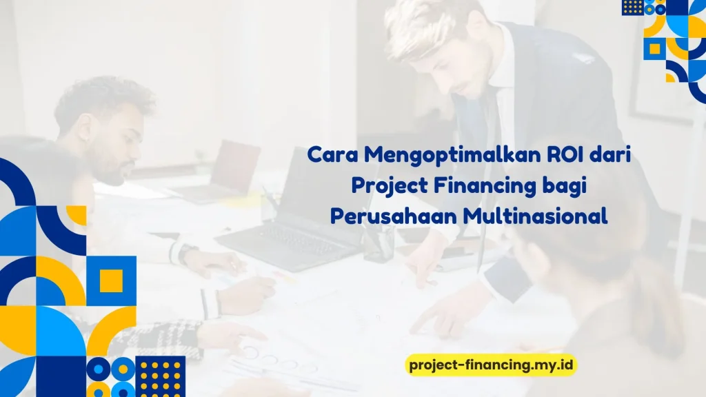 PELATIHAN CARA MENGOPTIMALKAN ROI DARI PROJECT FINANCING BAGI PERUSAHAAN MULTINASIONAL JAKARTA