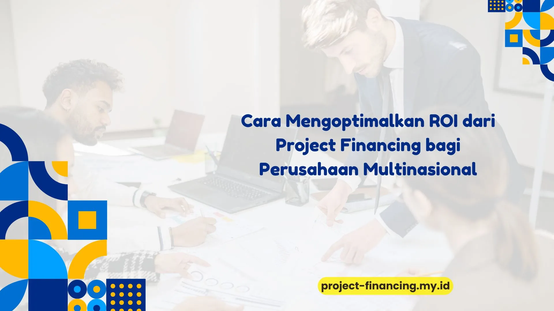 PELATIHAN CARA MENGOPTIMALKAN ROI DARI PROJECT FINANCING BAGI PERUSAHAAN MULTINASIONAL JAKARTA