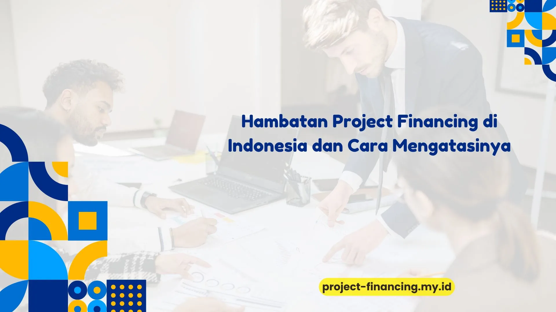 PELATIHAN HAMBATAN PROJECT FINANCING DI INDONESIA DAN CARA MENGATASINYA JAKARTA