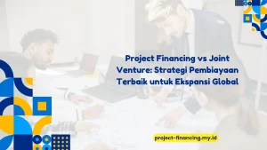 PELATIHAN PROJECT FINANCING VS JOINT VENTURE: STRATEGI PEMBIAYAAN TERBAIK UNTUK EKSPANSI GLOBAL JAKARTA