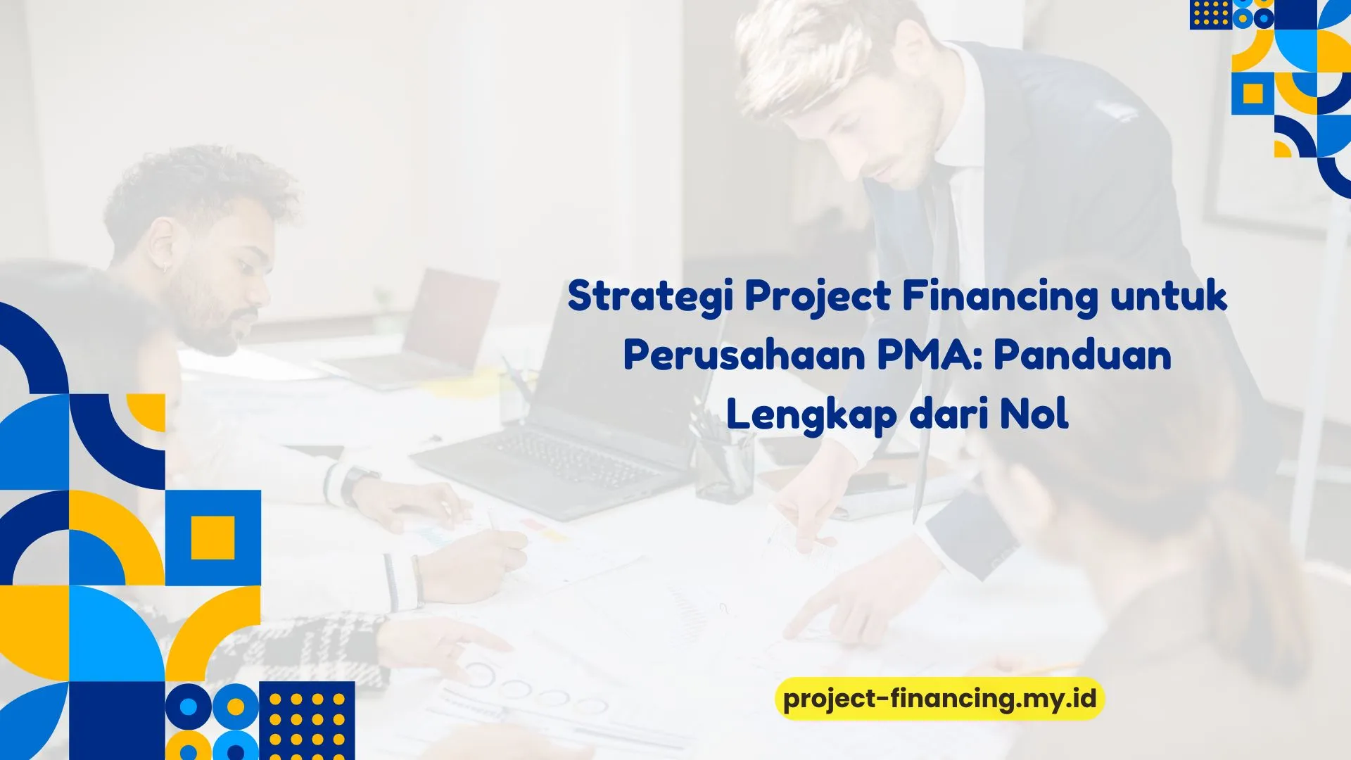 PELATIHAN STRATEGI PROJECT FINANCING UNTUK PERUSAHAAN PMA: PANDUAN LENGKAP DARI NOL JAKARTA