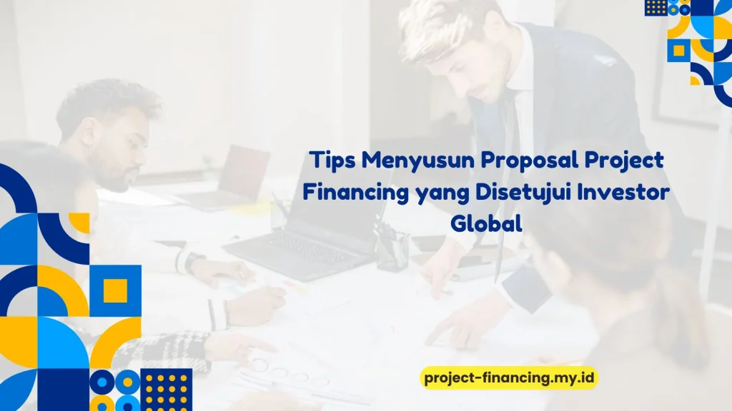 PELATIHAN TIPS MENYUSUN PROPOSAL PROJECT FINANCING YANG DISETUJUI INVESTOR GLOBAL JAKARTA
