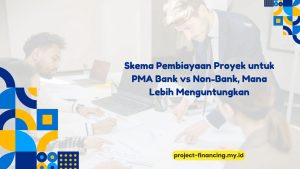 PELATIHAN SKEMA PEMBIAYAAN PROYEK UNTUK PMA: BANK VS NON-BANK, MANA LEBIH MENGUNTUNGKAN? JAKARTA